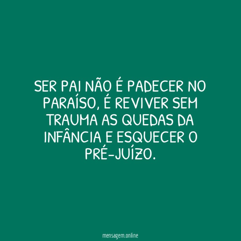 Ser PAI não é padecer no paraíso