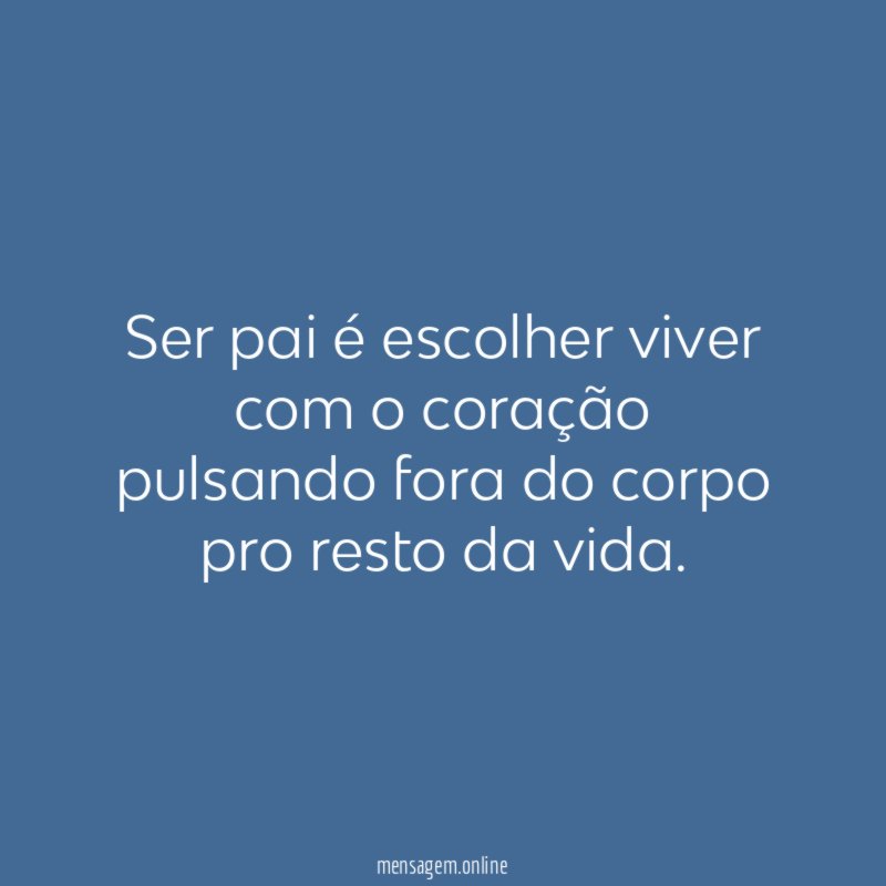 Ser pai é escolher viver com o coração