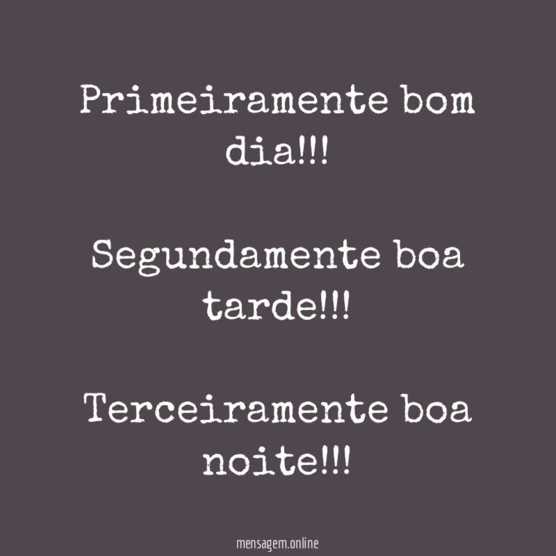 Primeiramente bom dia