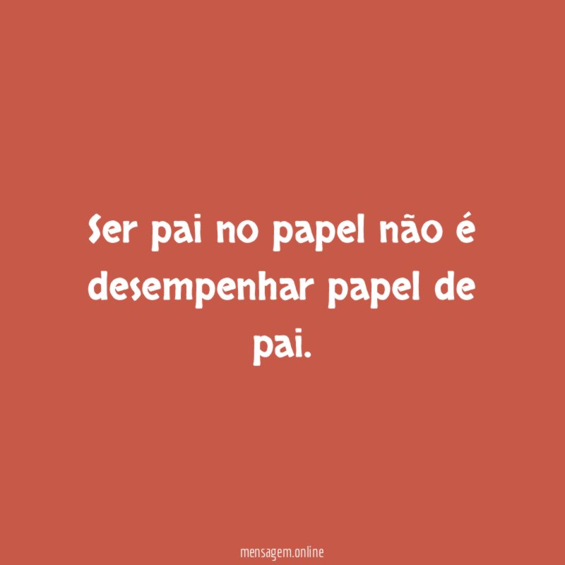 Ser pai no papel não é desempenhar papel de pai