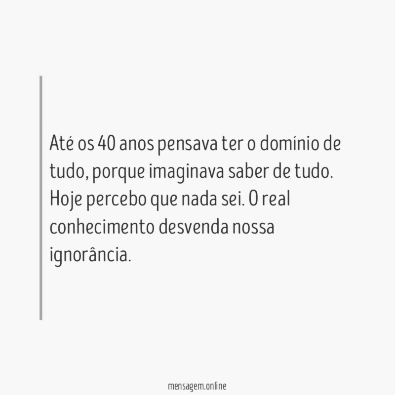 Até os 40 anos pensava ter o domínio de tudo