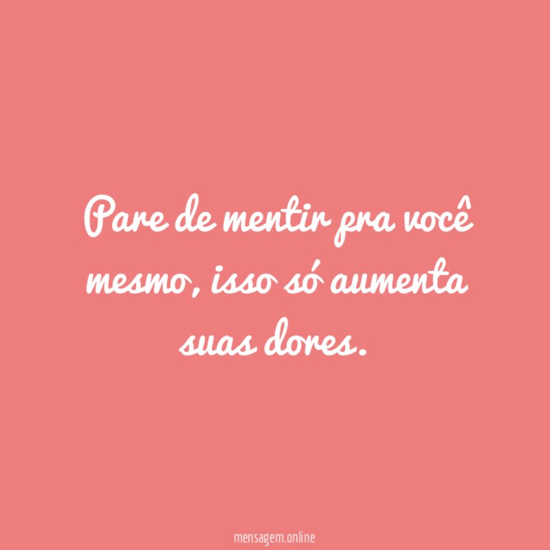 Pare de mentir pra você mesmo