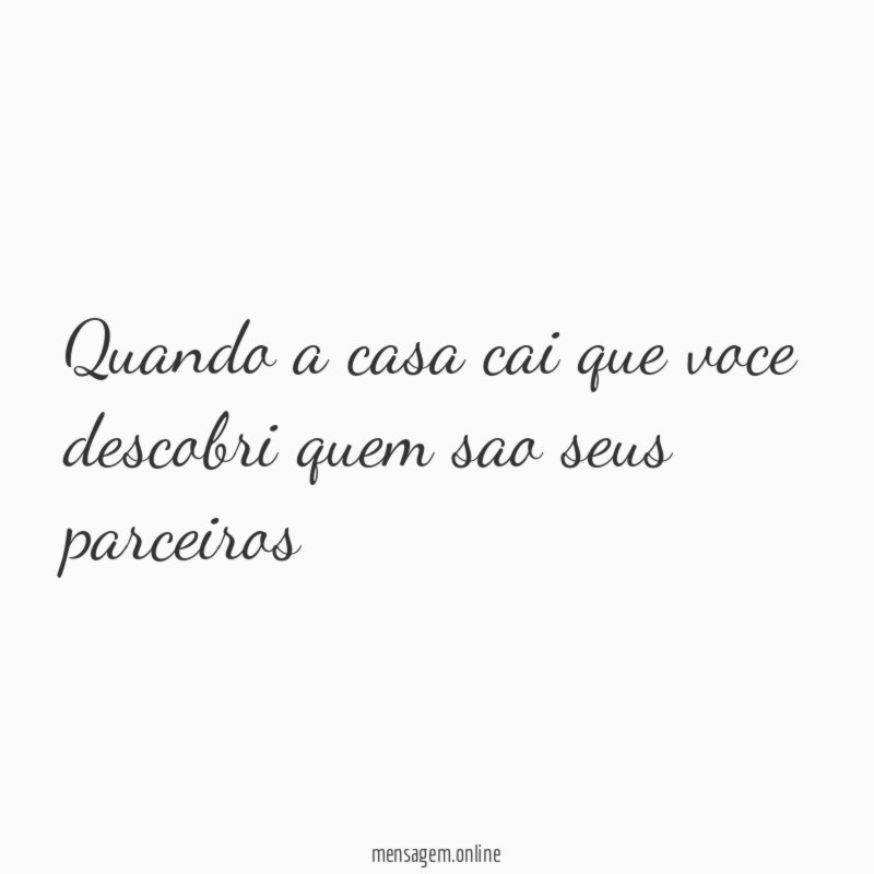 Quando a casa cai que voce descobri quem sao seus parceiros