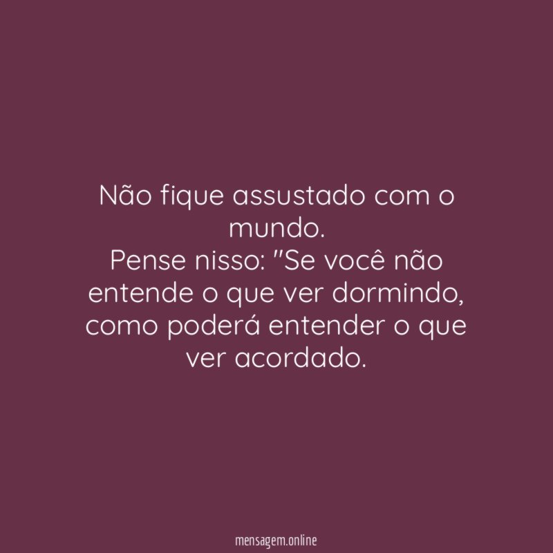 Não fique assustado com o mundo
