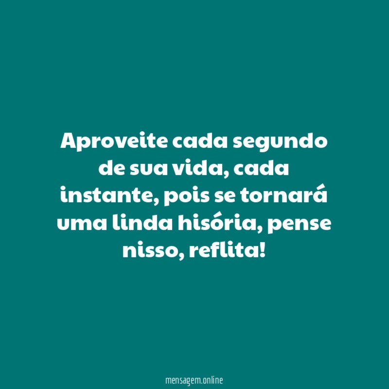 Aproveite cada segundo de sua vida