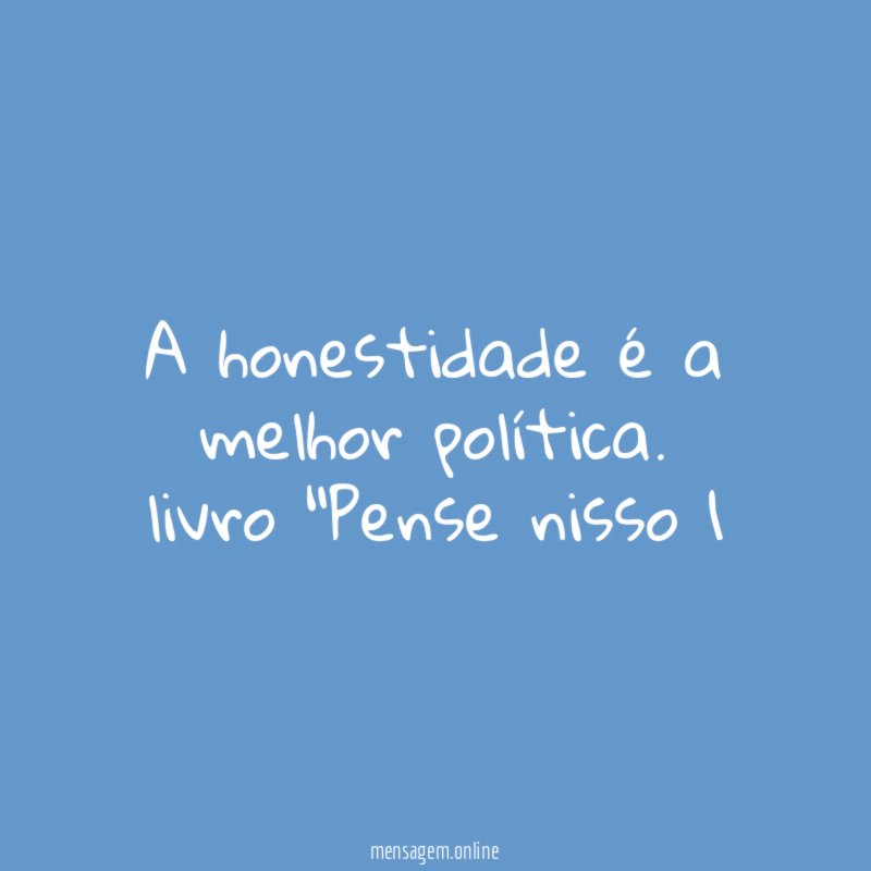 A honestidade é a melhor política.