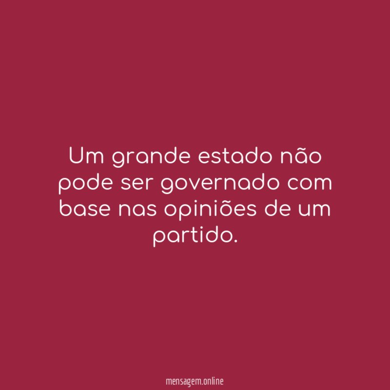 Um grande estado não pode ser governado com