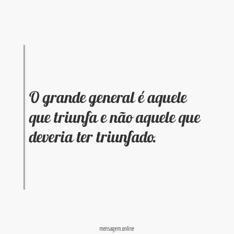 O grande general é aquele que triunfa