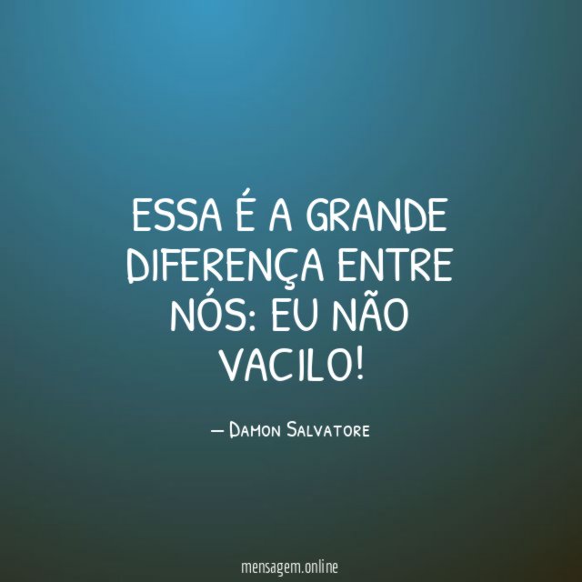 Essa é a grande diferença entre nós