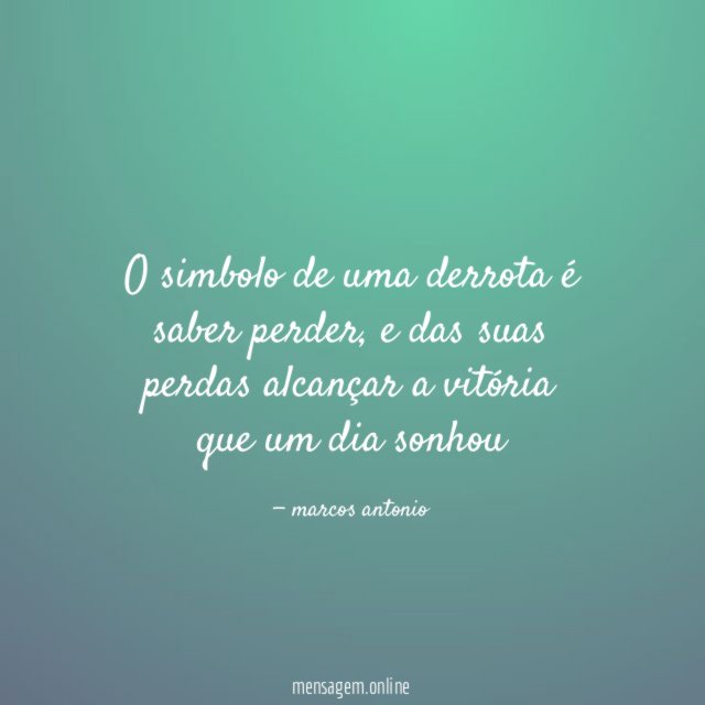 O simbolo de uma derrota é saber perder