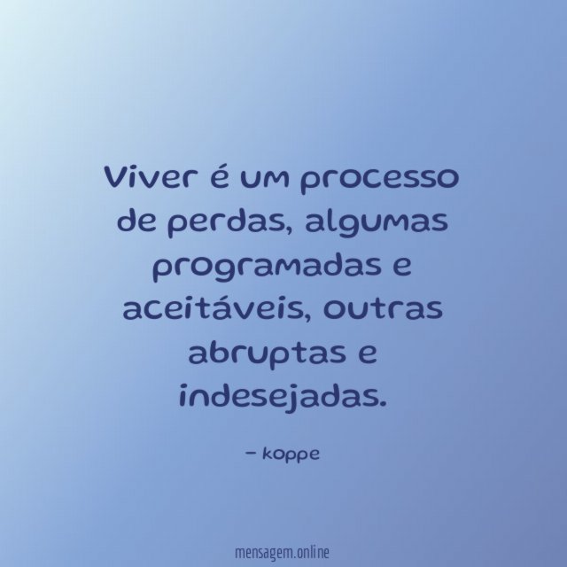 Viver é um processo de perdas
