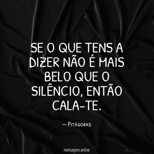 Se o que tens a dizer não é
