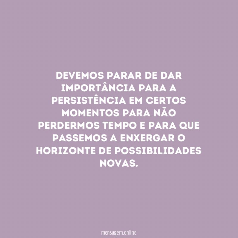 Devemos parar de dar importância para a persistência