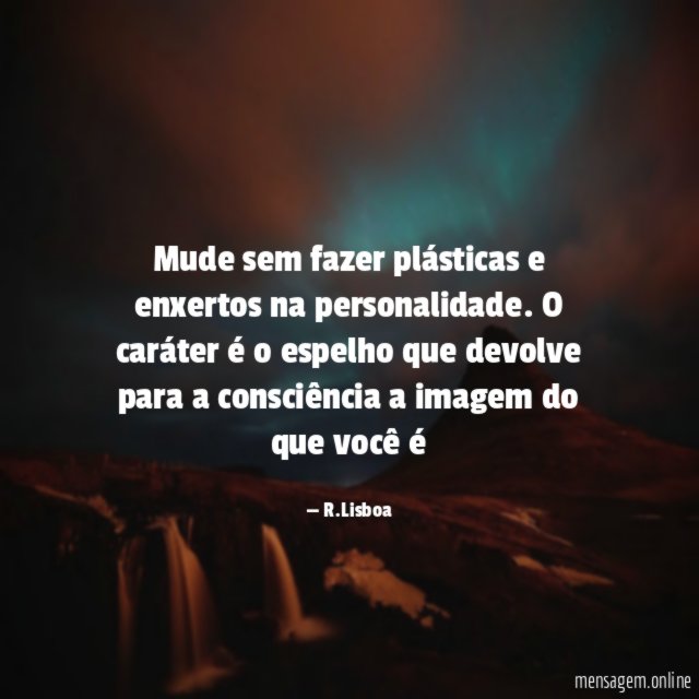 Mude sem fazer plásticas e enxertos na personalidade