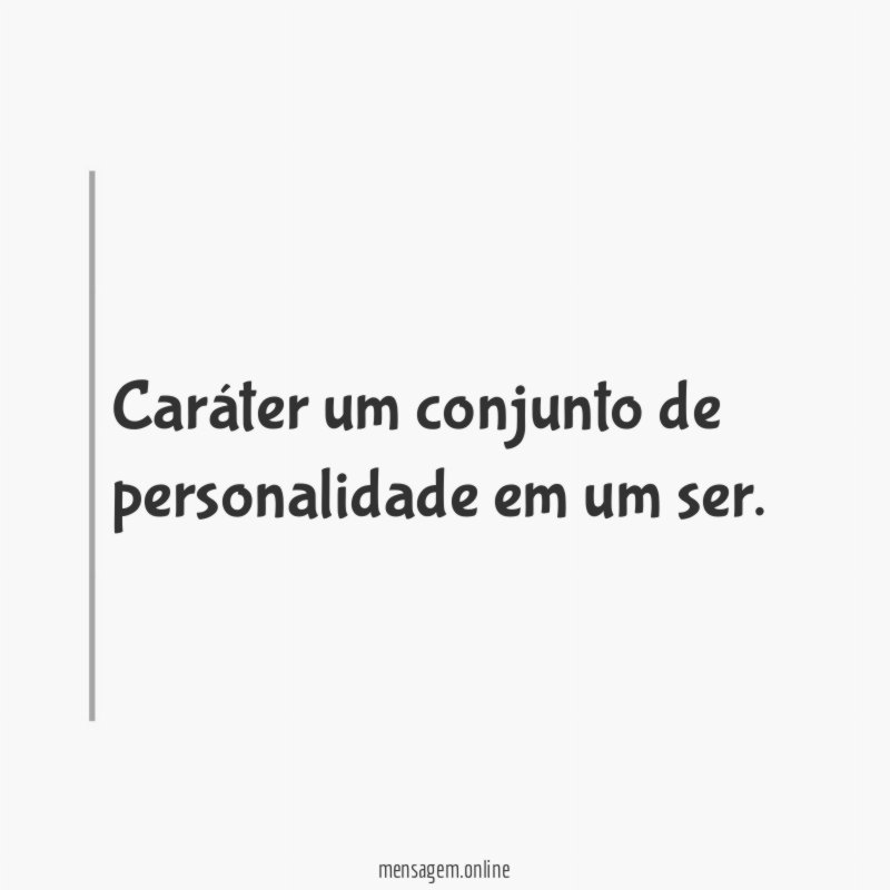 Caráter um conjunto de personalidade em um ser