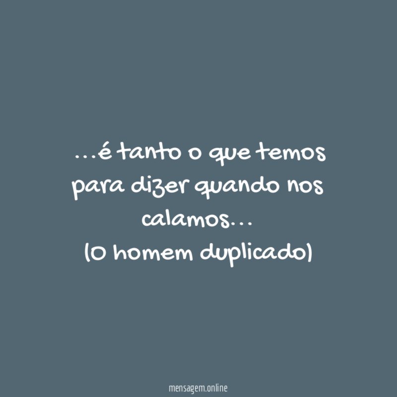 é tanto o que temos para dizer quando nos calamos