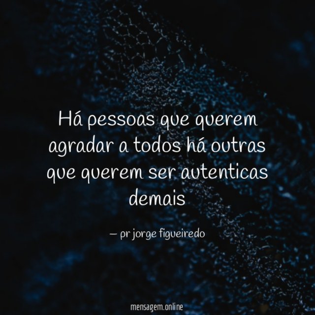 Há pessoas que querem agradar a todos há