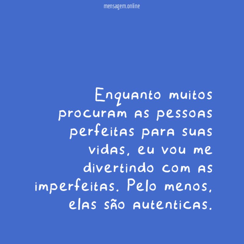 Enquanto muitos procuram as pessoas perfeitas para suas vidas