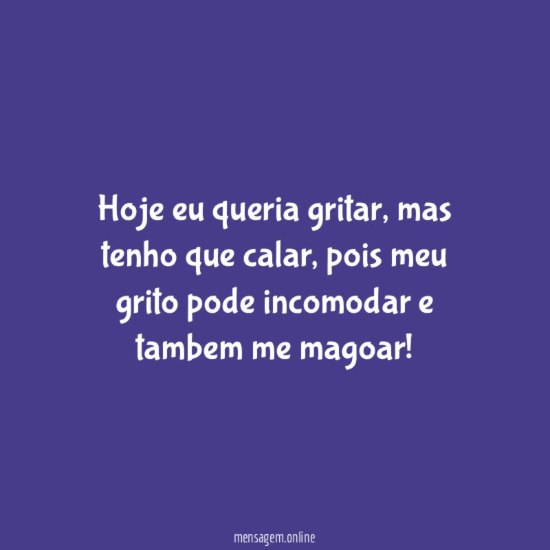 Hoje eu queria gritar