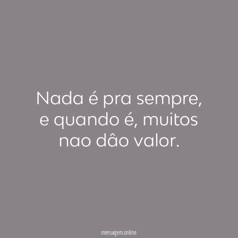 Nada é pra sempre