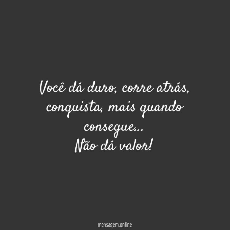 Você dá duro