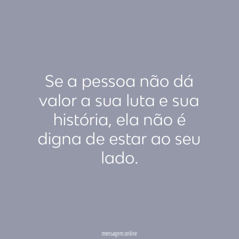 Se a pessoa não dá valor a sua