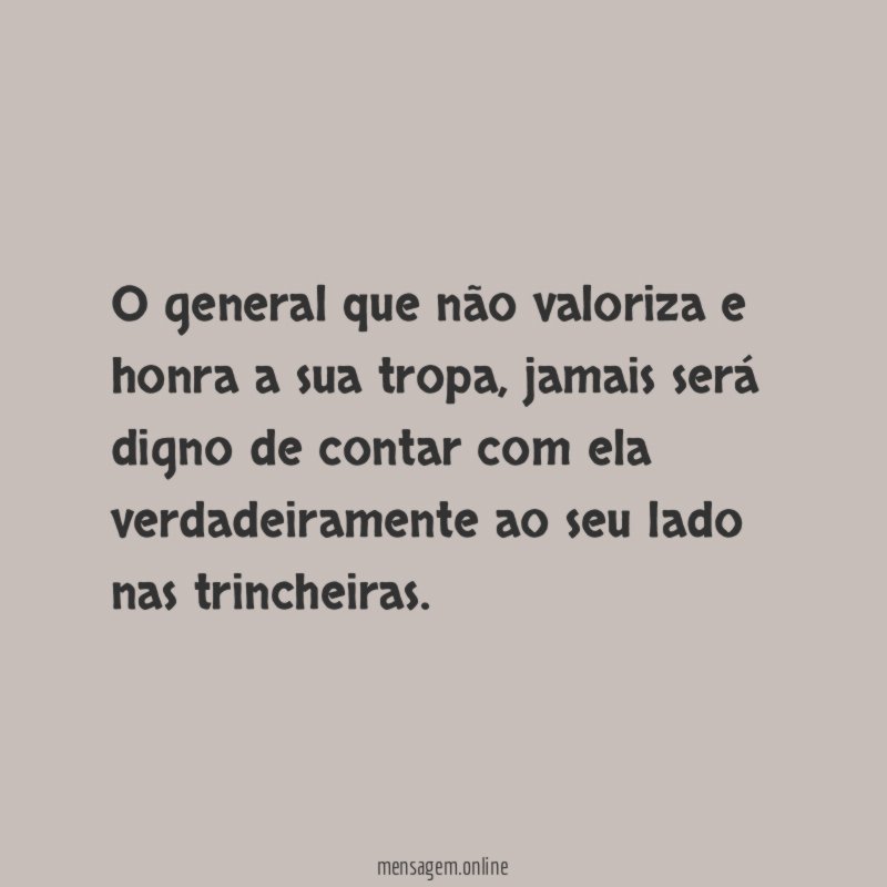 O general que não valoriza e honra a sua tropa