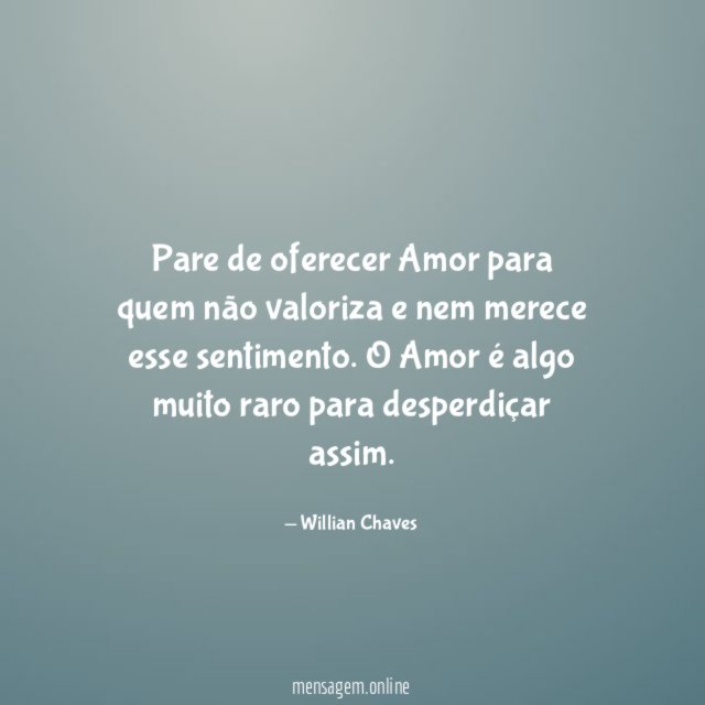 Pare de oferecer Amor para quem não valoriza