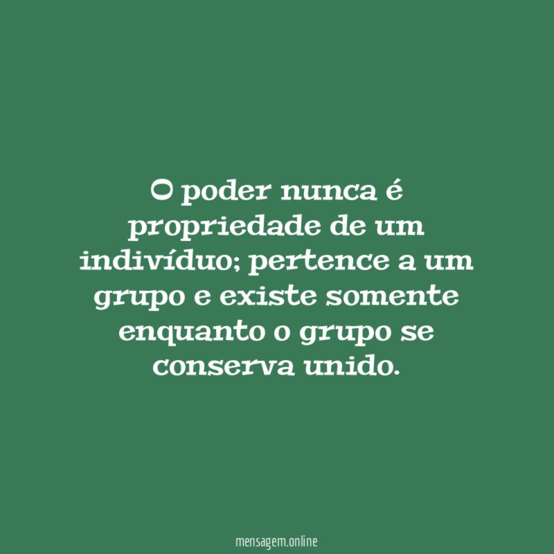 O poder nunca é propriedade de um indivíduo