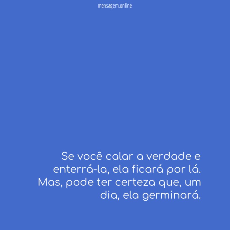 Se você calar a verdade e enterrá-la