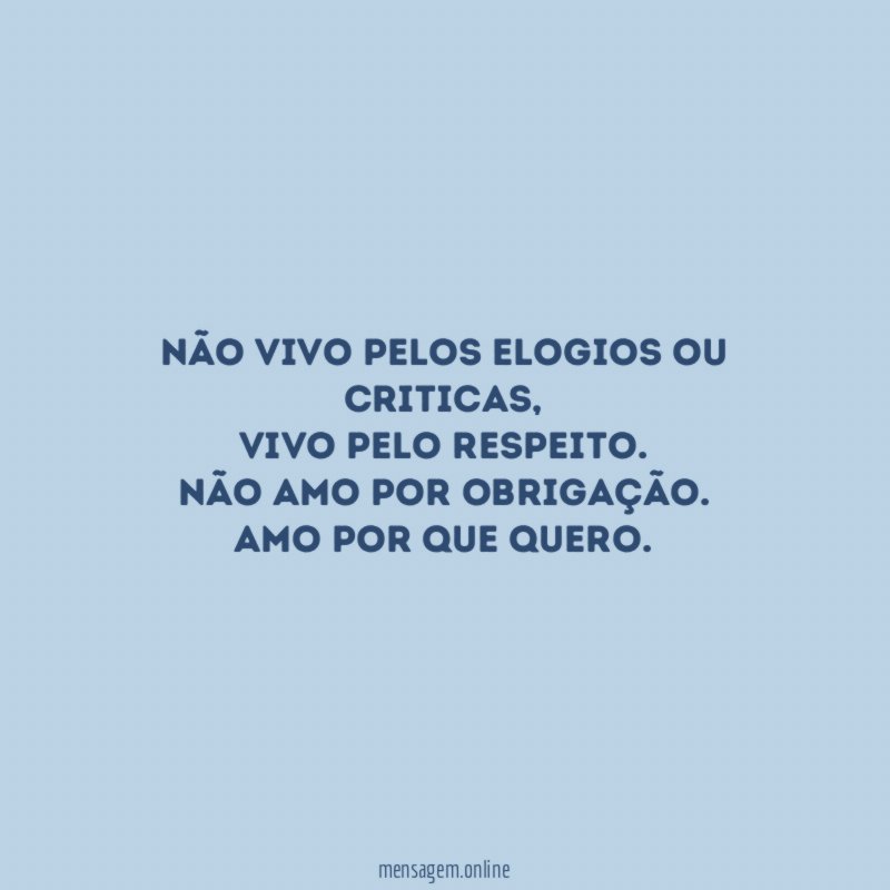 Não vivo pelos elogios ou criticas