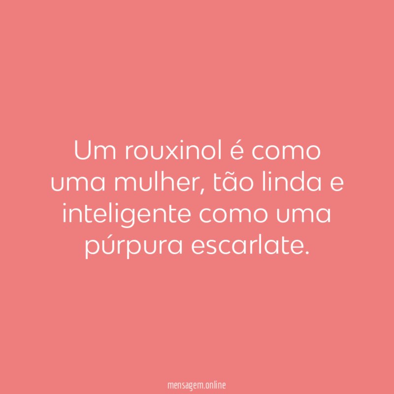 Um rouxinol é como uma mulher