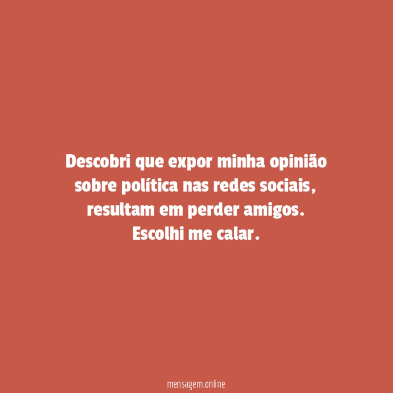 Descobri que expor minha opinião sobre política nas redes sociais