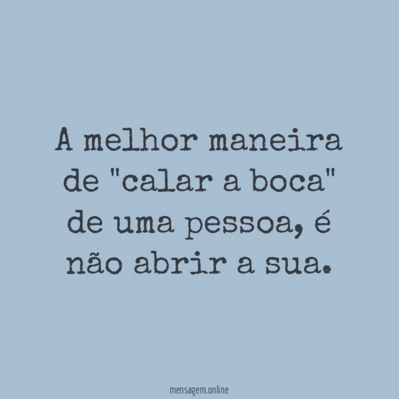 A melhor maneira de "calar a boca" de uma pessoa