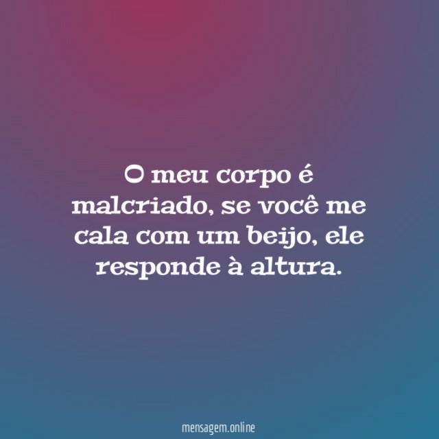 O meu corpo é malcriado