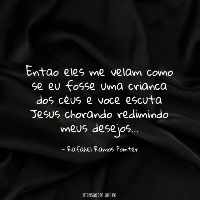Entao eles me velam como se eu fosse