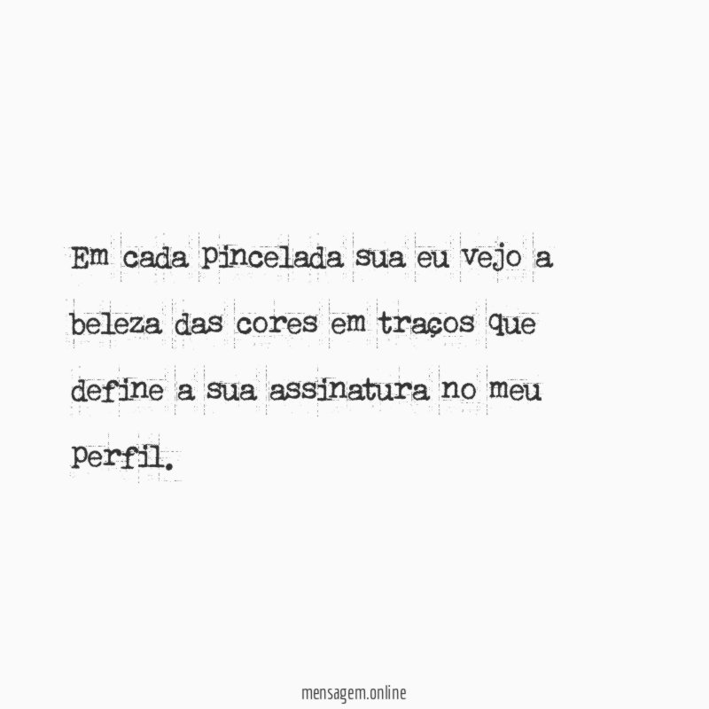 Em cada pincelada sua eu vejo a beleza