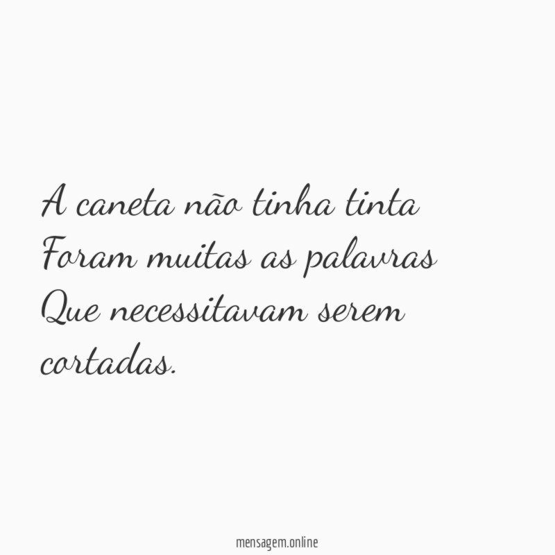 A caneta não tinha tinta Foram muitas as palavras Que