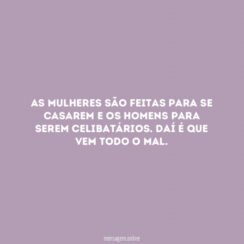 As mulheres são feitas para se casarem