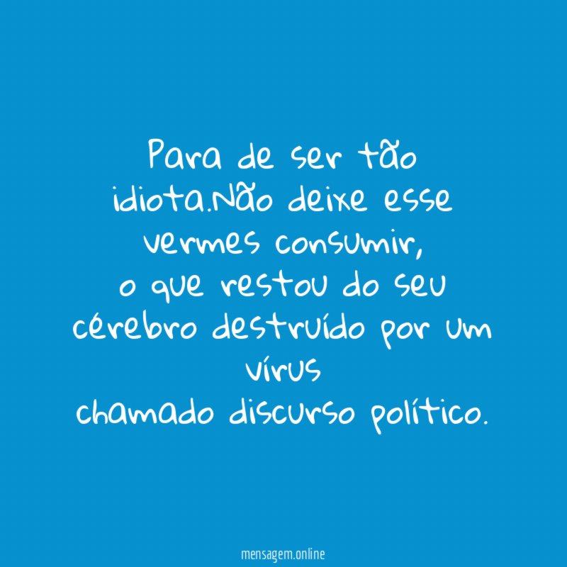 Para de ser tão idiota