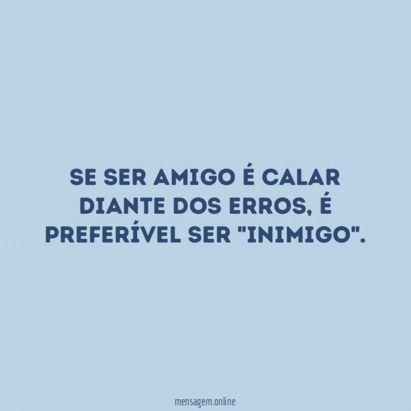 Se ser amigo é calar diante dos erros