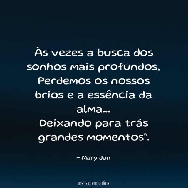 Às vezes a busca dos sonhos mais profundos