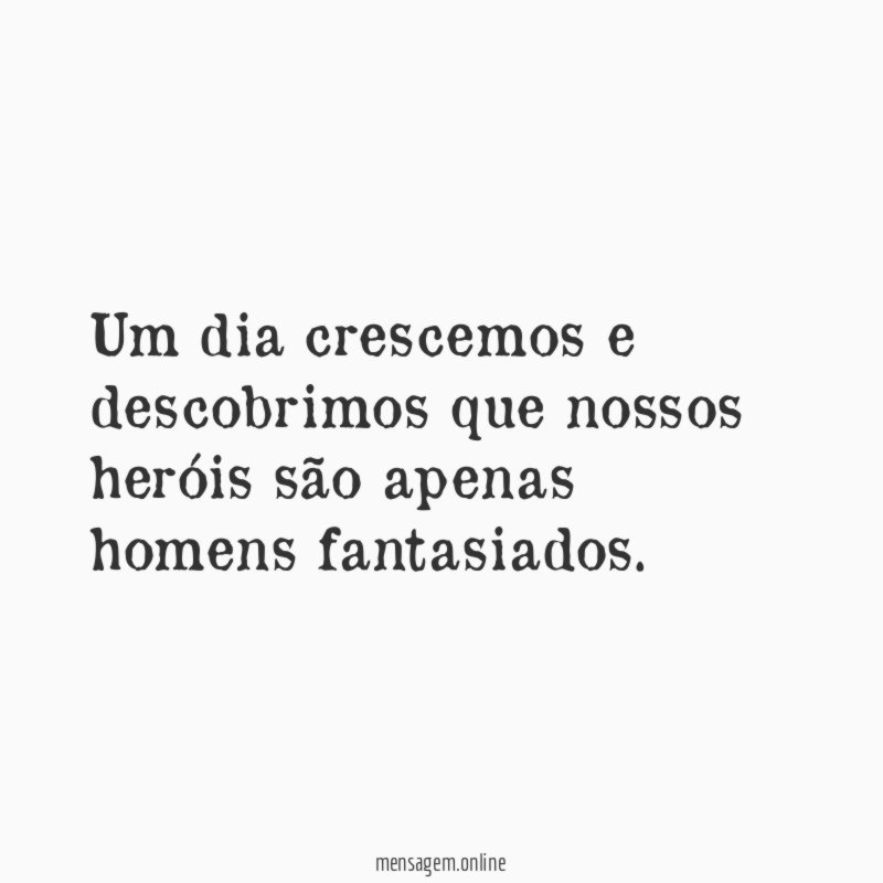 Um dia crescemos e descobrimos que nossos heróis