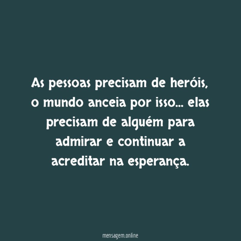 as pessoas precisam de heróis