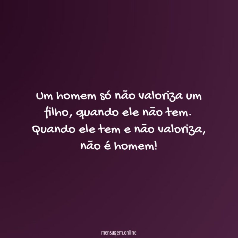 Um homem só não valoriza um filho