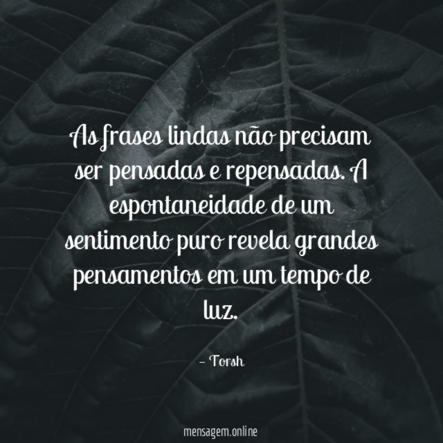 As frases lindas não precisam ser pensadas e repensadas