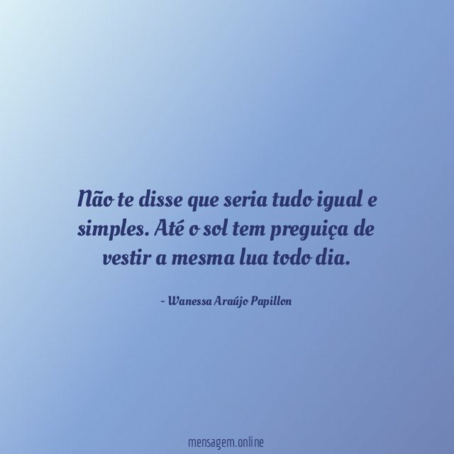 Não te disse que seria tudo igual e simples