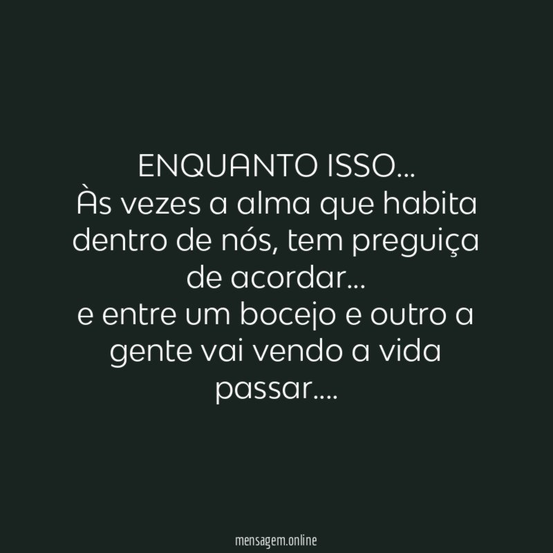 ENQUANTO ISSO…