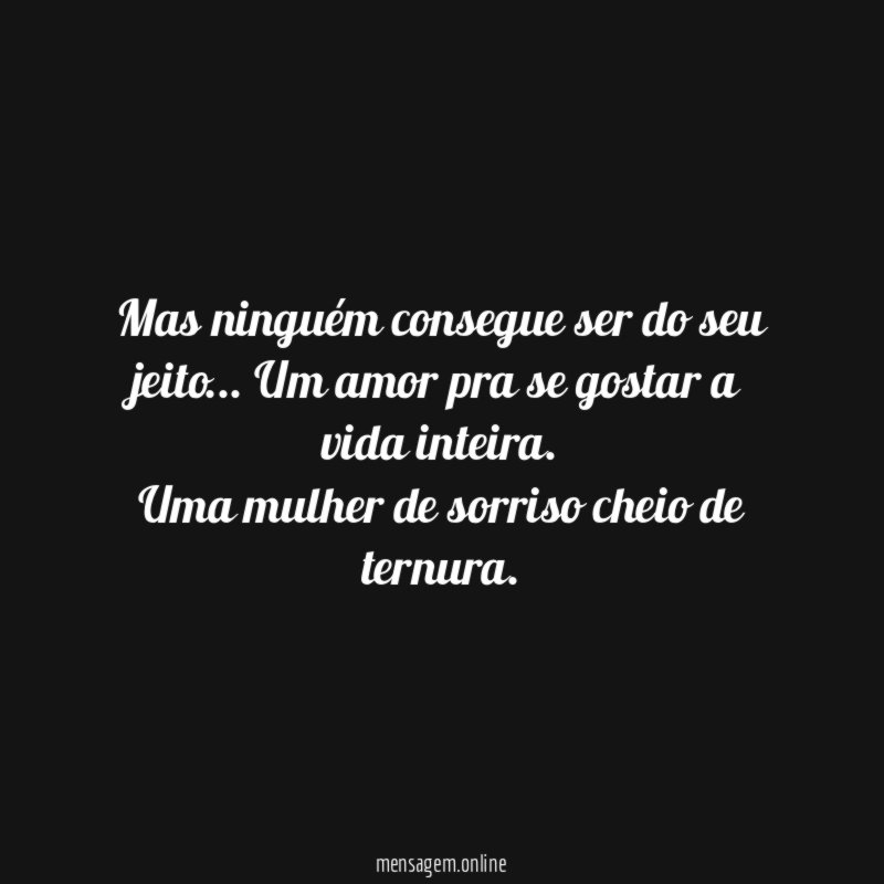 Mas ninguém consegue ser do seu jeito