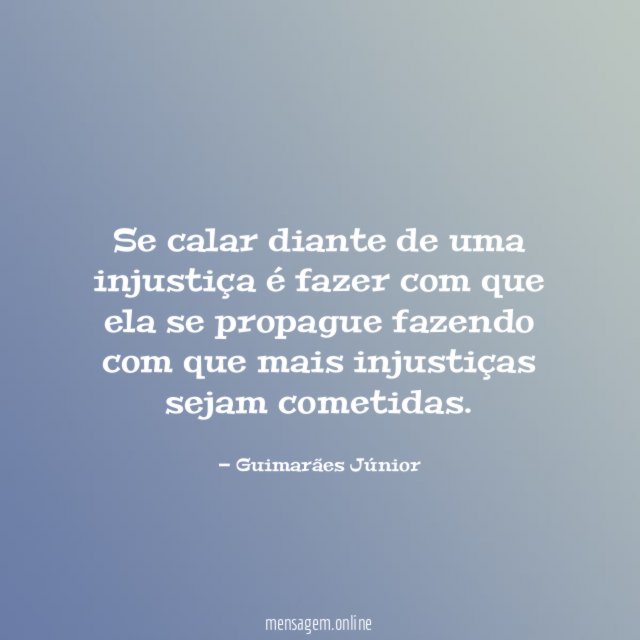 Se calar diante de uma injustiça é fazer